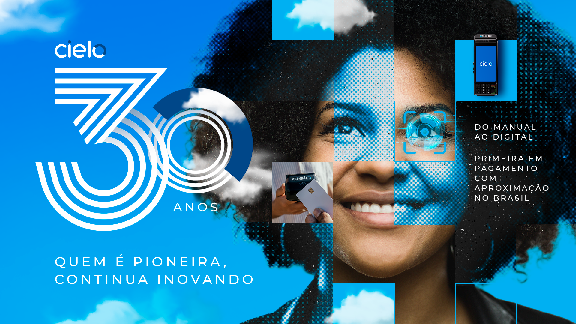 Imagem comemorativa dos 30 anos da Cielo, com fundo azul e elementos gráficos de nuvens. À esquerda, destaque para o número estilizado '30 anos' e a frase 'Quem é pioneira, continua inovando'. À direita, uma maquininha de pagamento com tela exibindo a marca Cielo e o texto: 'Do manual ao digital; primeira em pagamento com aproximação no Brasil'.
