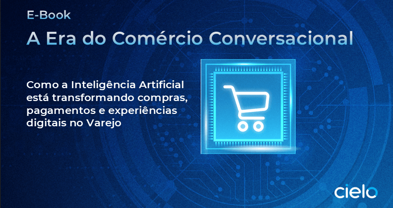 Capa do e-book "A Era do Comércio Conversacional", da Cielo, sobre como a inteligência artificial está transformando compras, pagamentos e experiências digitais no varejo. A imagem apresenta um carrinho de compras dentro de um chip tecnológico sobre fundo azul com elementos de circuitos digitais.