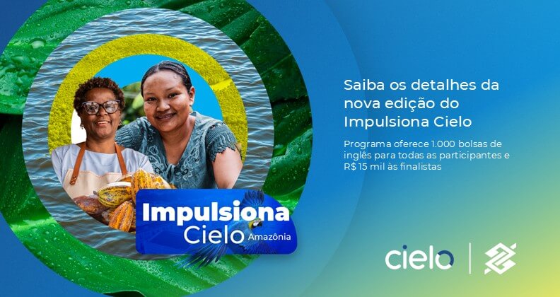 Peça promocional do programa Impulsiona Cielo Amazônia 2026. A imagem apresenta duas participantes sobre elementos gráficos inspirados na floresta amazônica, com o cartão visual do programa "Impulsiona Cielo Amazônia". À direita, o texto informa: "Saiba os detalhes da nova edição do Impulsiona Cielo". A mensagem destaca a oferta de 1.000 bolsas de inglês para participantes e prêmio de R$ 15 mil para finalistas. Na parte inferior aparecem as marcas Cielo e Banco do Brasil.